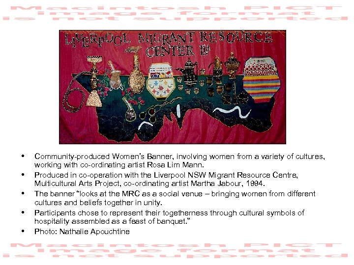  • • • Community-produced Women’s Banner, involving women from a variety of cultures,