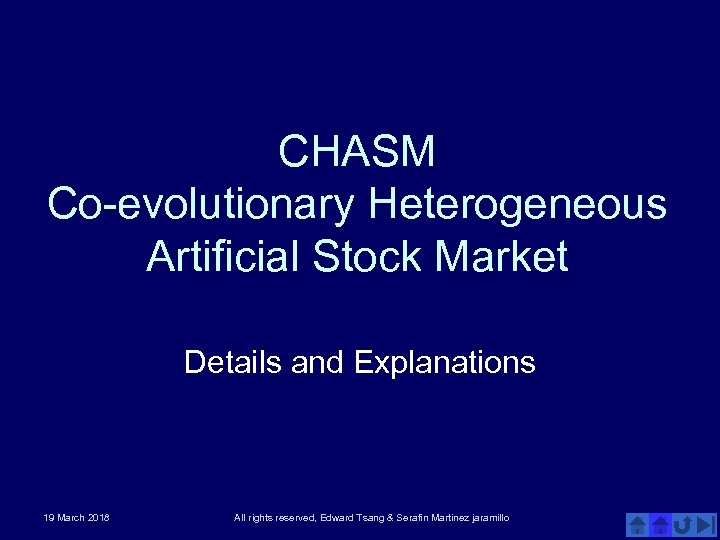 CHASM Co-evolutionary Heterogeneous Artificial Stock Market Details and Explanations 19 March 2018 All rights