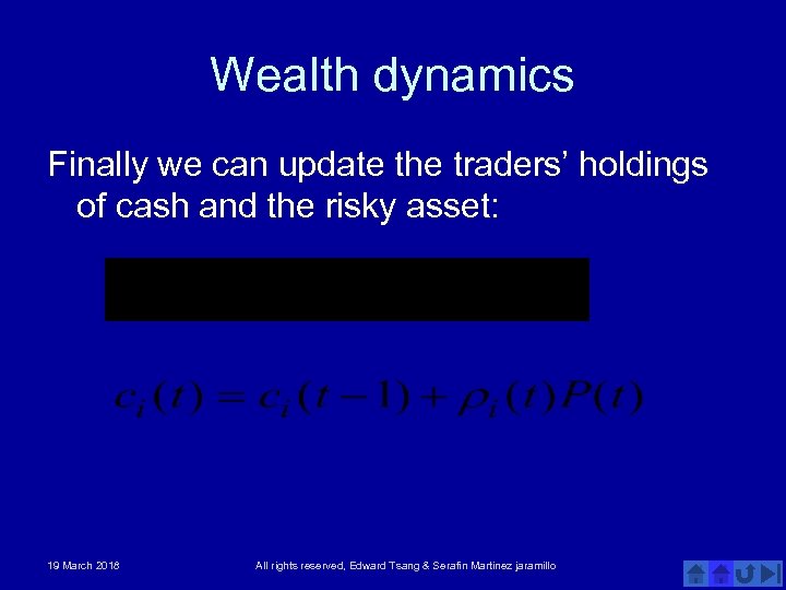 Wealth dynamics Finally we can update the traders’ holdings of cash and the risky