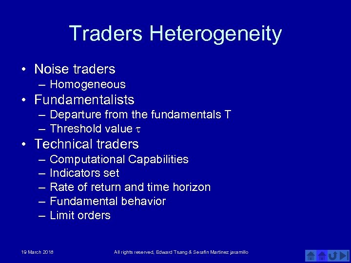 Traders Heterogeneity • Noise traders – Homogeneous • Fundamentalists – Departure from the fundamentals