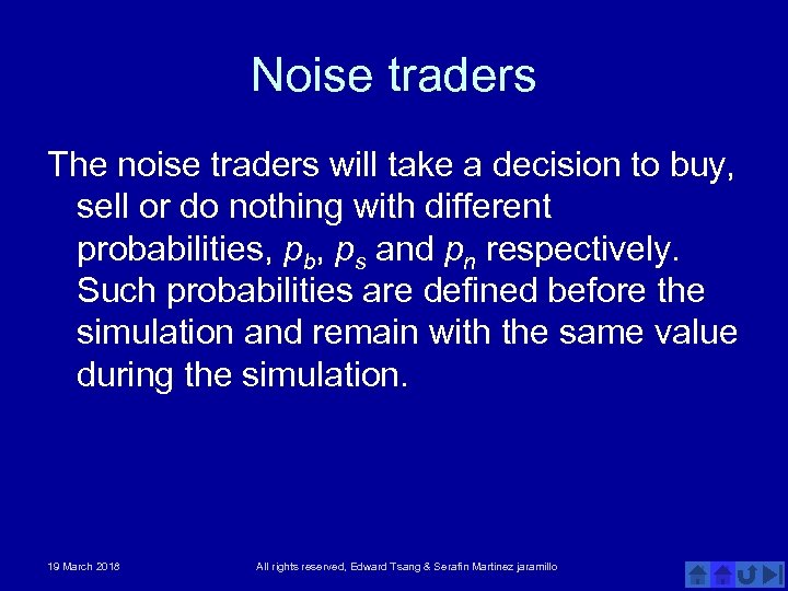 Noise traders The noise traders will take a decision to buy, sell or do