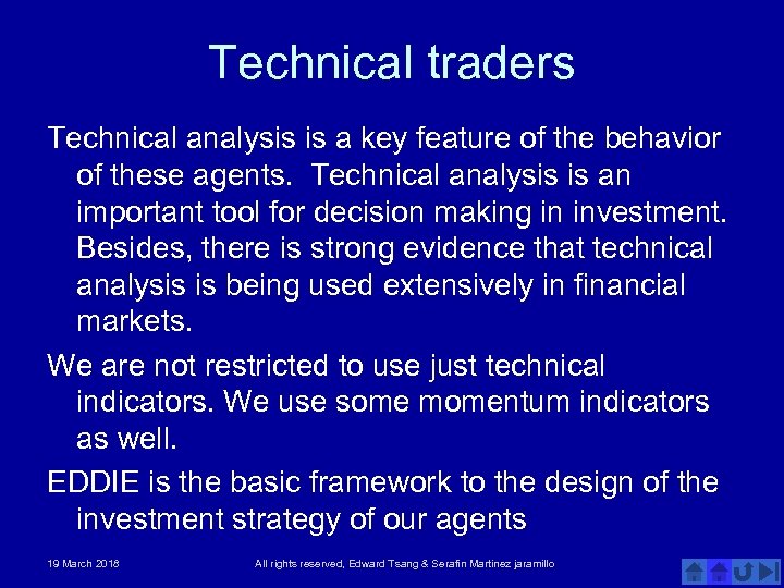 Technical traders Technical analysis is a key feature of the behavior of these agents.