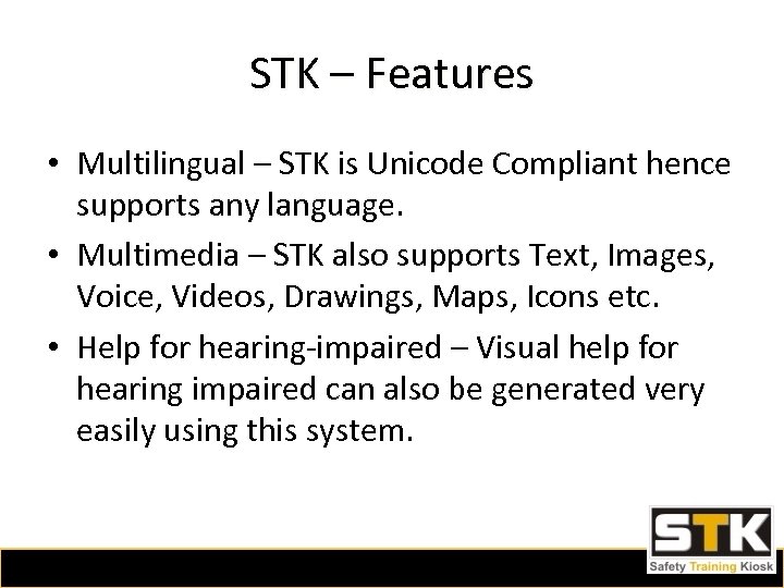 STK – Features • Multilingual – STK is Unicode Compliant hence supports any language.