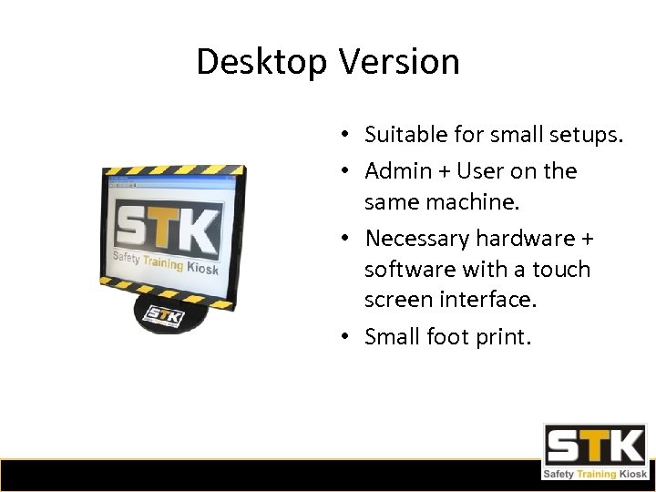 Desktop Version • Suitable for small setups. • Admin + User on the same