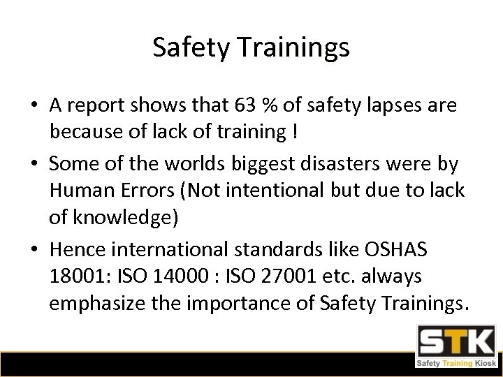 Safety Trainings • A report shows that 63 % of safety lapses are because