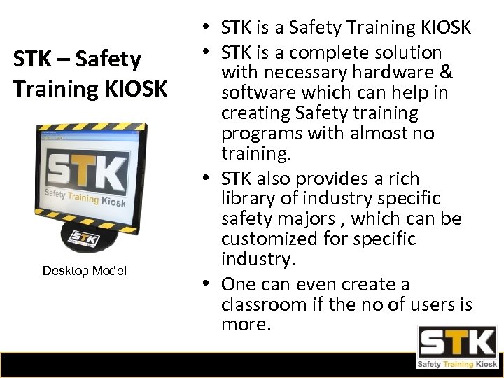 STK – Safety Training KIOSK Desktop Model • STK is a Safety Training KIOSK