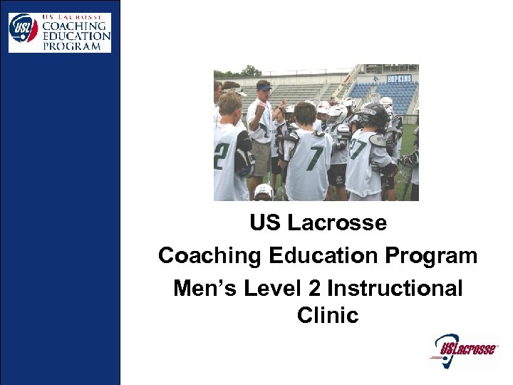 US Lacrosse Coaching Education Program Men’s Level 2 Instructional Clinic 