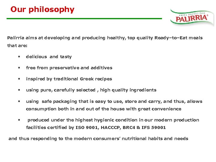 Our philosophy Palirria aims at developing and producing healthy, top quality Ready–to–Eat meals that