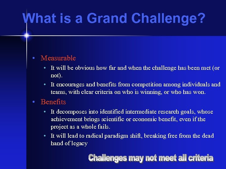 What is a Grand Challenge? • Measurable • It will be obvious how far