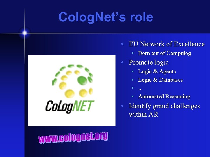 Colog. Net’s role • EU Network of Excellence • Born out of Compulog •