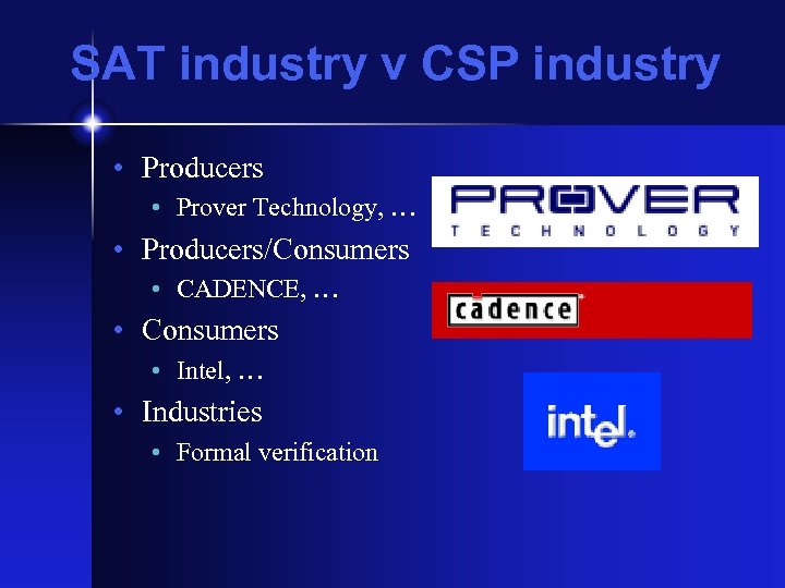 SAT industry v CSP industry • Producers • Prover Technology, … • Producers/Consumers •