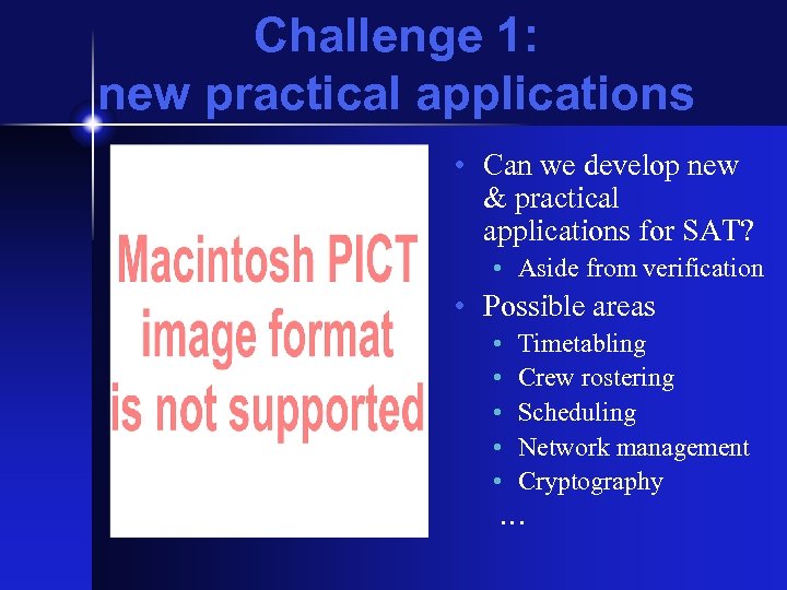 Challenge 1: new practical applications • Can we develop new & practical applications for