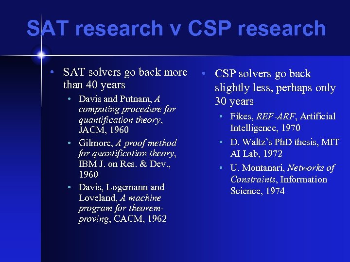 SAT research v CSP research • SAT solvers go back more than 40 years