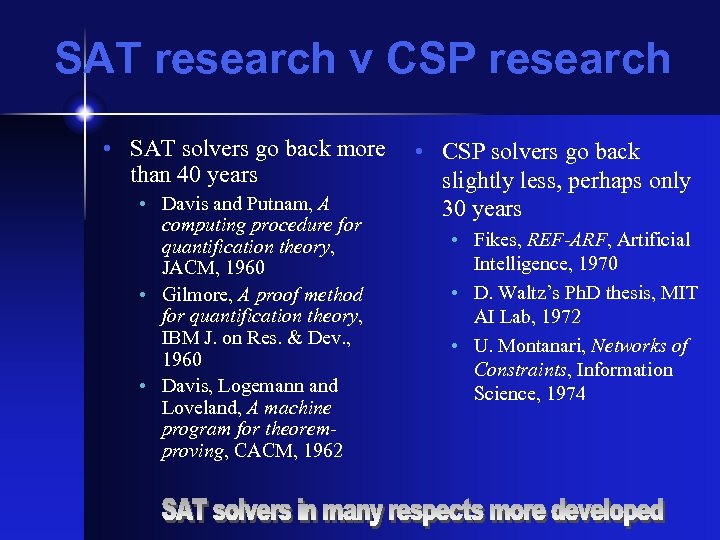 SAT research v CSP research • SAT solvers go back more than 40 years