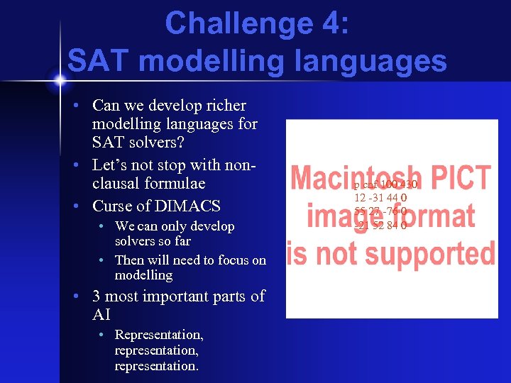 Challenge 4: SAT modelling languages • Can we develop richer modelling languages for SAT