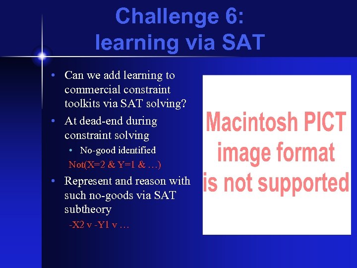 Challenge 6: learning via SAT • Can we add learning to commercial constraint toolkits