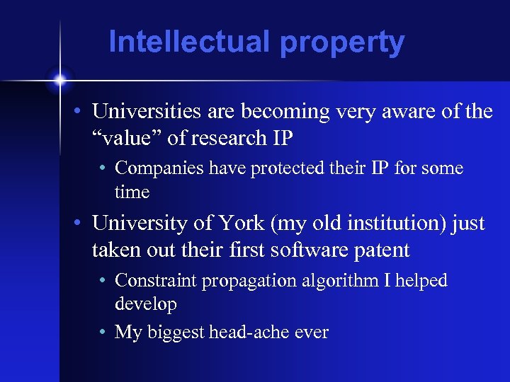 Intellectual property • Universities are becoming very aware of the “value” of research IP