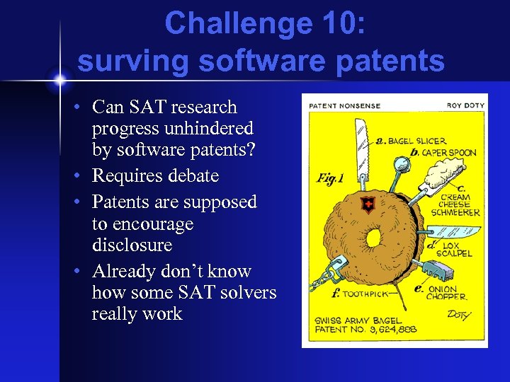 Challenge 10: surving software patents • Can SAT research progress unhindered by software patents?