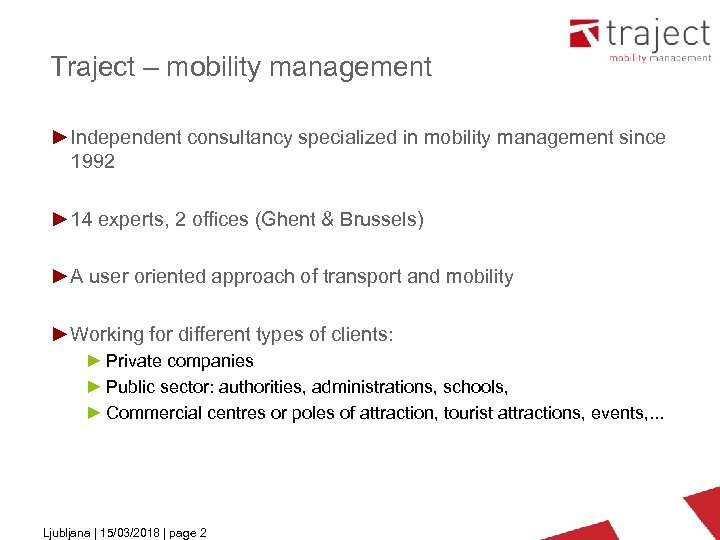 Traject – mobility management ►Independent consultancy specialized in mobility management since 1992 ► 14