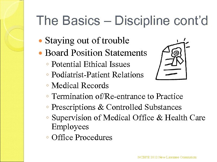 The Basics – Discipline cont’d Staying out of trouble Board Position Statements ◦ ◦