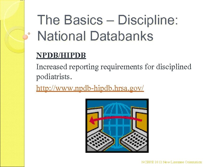 The Basics – Discipline: National Databanks NPDB/HIPDB Increased reporting requirements for disciplined podiatrists. http: