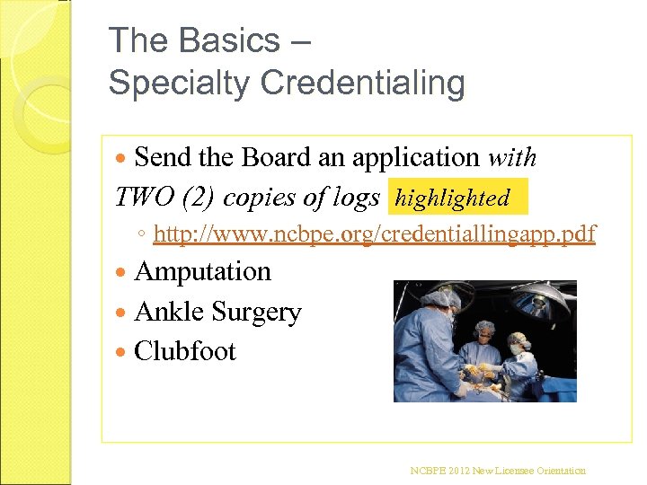 The Basics – Specialty Credentialing Send the Board an application with TWO (2) copies