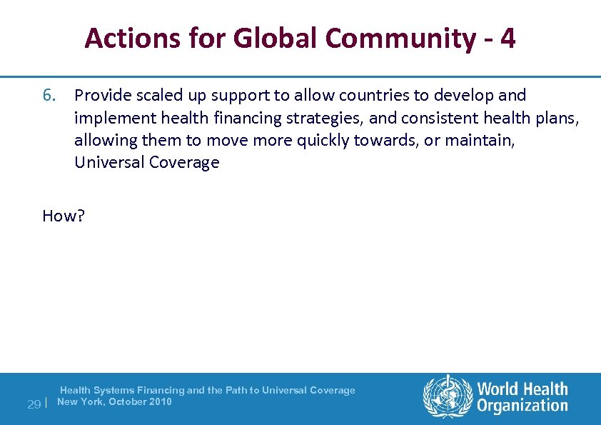 Actions for Global Community - 4 6. Provide scaled up support to allow countries