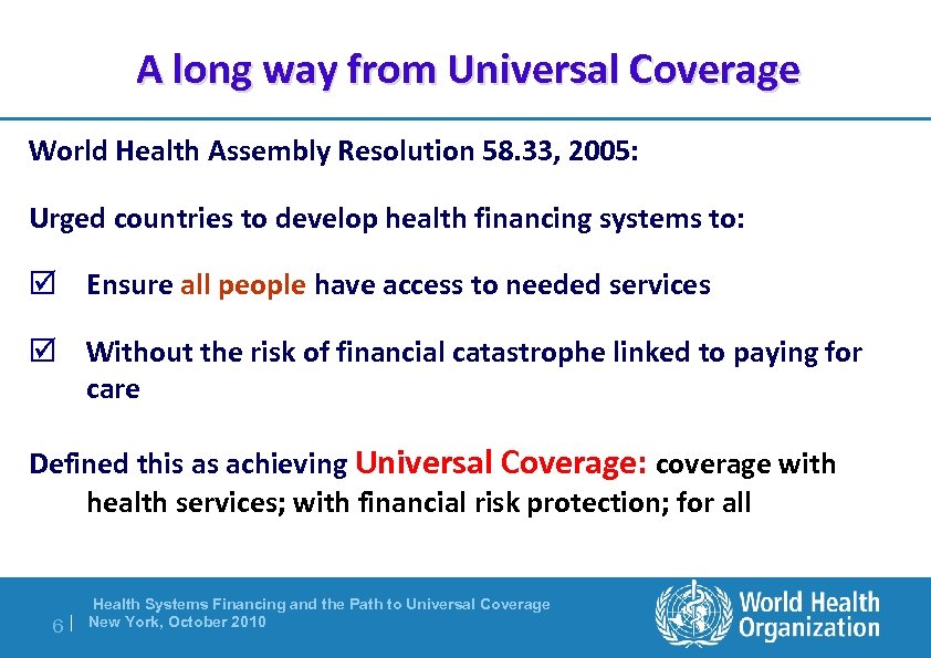 A long way from Universal Coverage World Health Assembly Resolution 58. 33, 2005: Urged