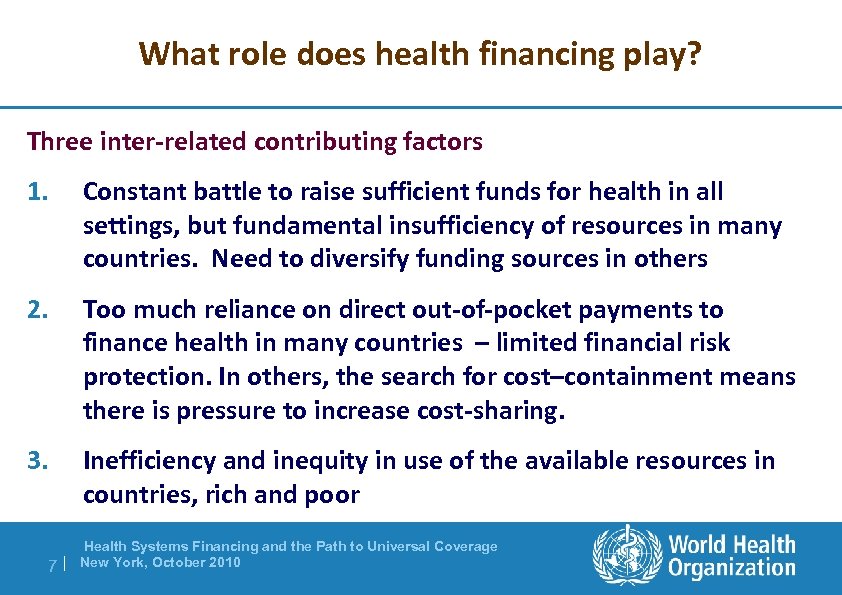 What role does health financing play? Three inter-related contributing factors 1. Constant battle to