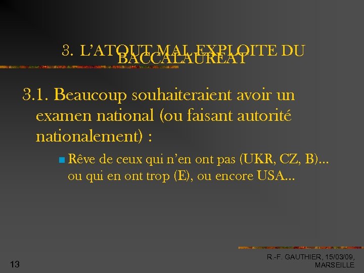 3. L’ATOUT MAL EXPLOITE DU BACCALAUREAT 3. 1. Beaucoup souhaiteraient avoir un examen national