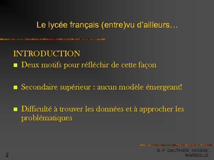 Le lycée français (entre)vu d’ailleurs… INTRODUCTION Deux motifs pour réfléchir de cette façon 2