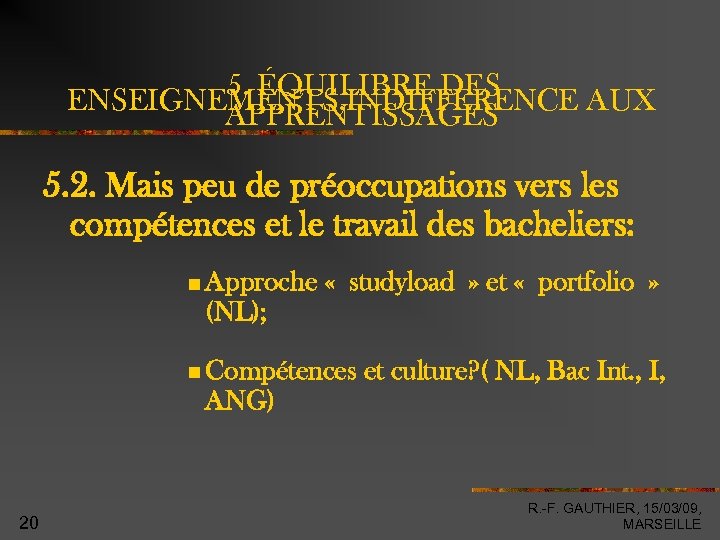 5. ÉQUILIBRE DES ENSEIGNEMENTS, INDIFFERENCE AUX APPRENTISSAGES 5. 2. Mais peu de préoccupations vers