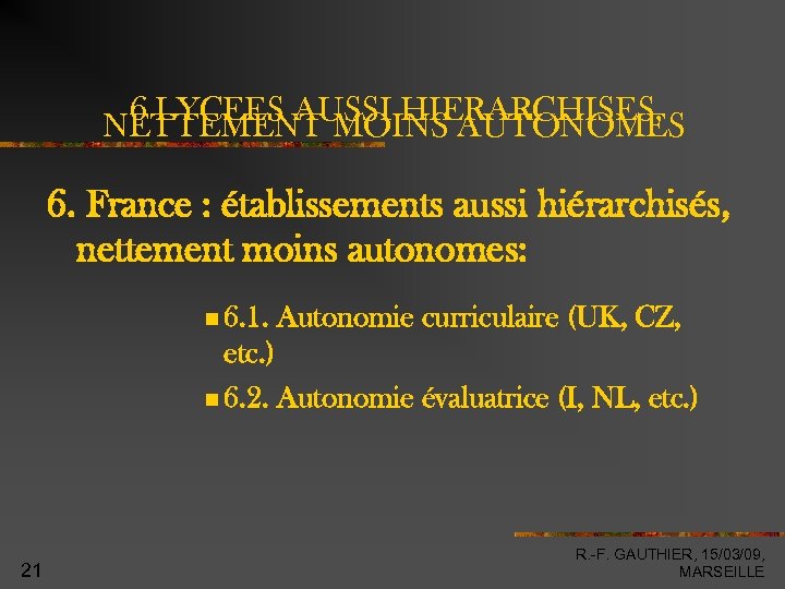 6 LYCEES AUSSI HIERARCHISES, NETTEMENT MOINS AUTONOMES 6. France : établissements aussi hiérarchisés, nettement