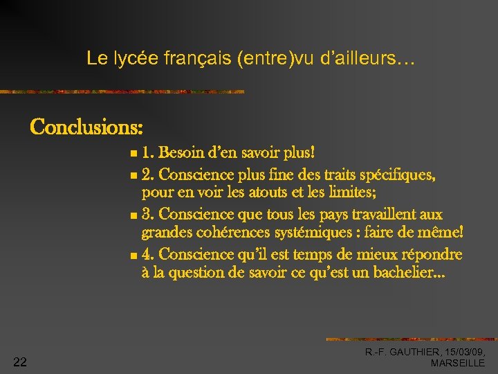 Le lycée français (entre)vu d’ailleurs… Conclusions: 1. Besoin d’en savoir plus! 2. Conscience plus