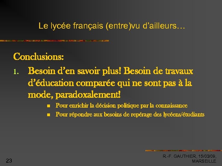 Le lycée français (entre)vu d’ailleurs… Conclusions: 1. Besoin d’en savoir plus! Besoin de travaux