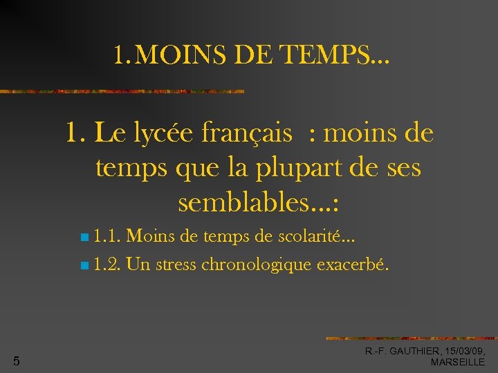 1. MOINS DE TEMPS… 1. Le lycée français : moins de temps que la