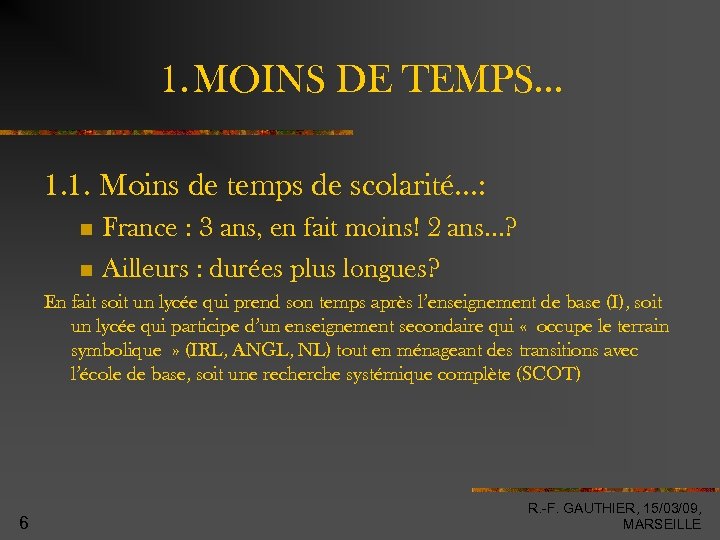 1. MOINS DE TEMPS… 1. 1. Moins de temps de scolarité…: France : 3