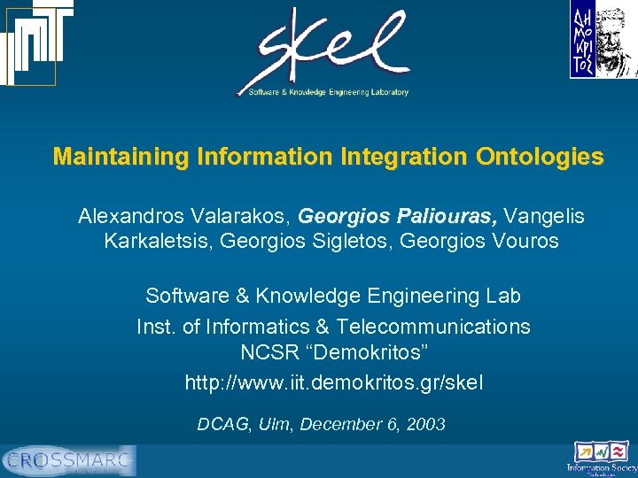 Maintaining Information Integration Ontologies Alexandros Valarakos, Georgios Paliouras, Vangelis Karkaletsis, Georgios Sigletos, Georgios Vouros