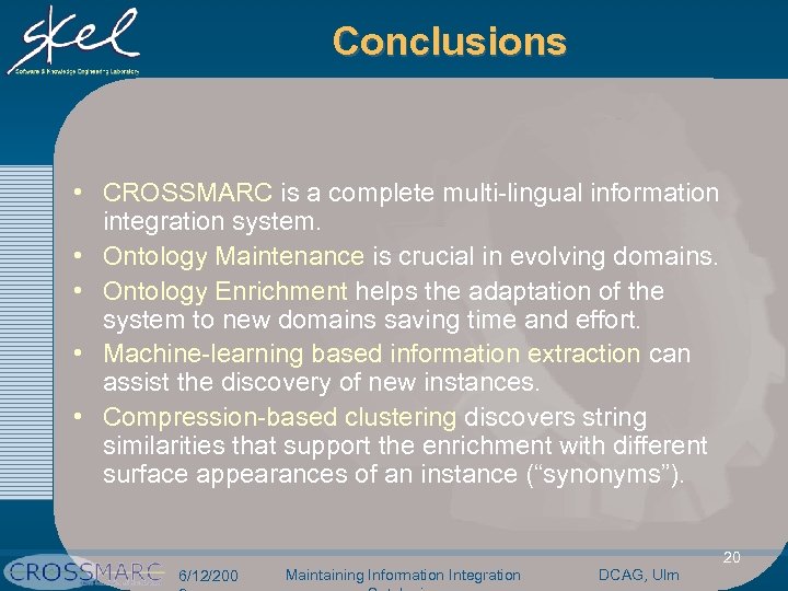 Conclusions • CROSSMARC is a complete multi-lingual information integration system. • Ontology Maintenance is