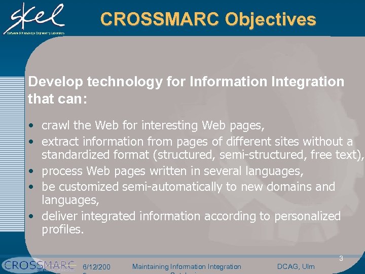 CROSSMARC Objectives Develop technology for Information Integration that can: • crawl the Web for