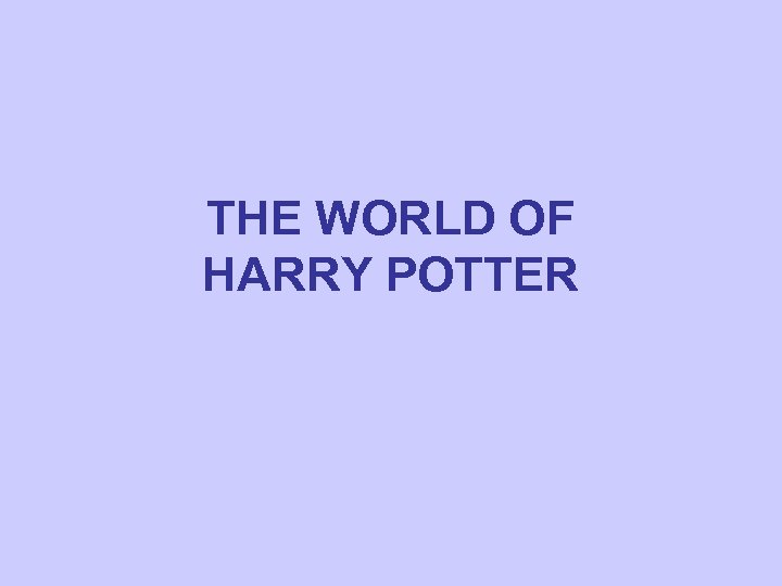 THE WORLD OF HARRY POTTER 