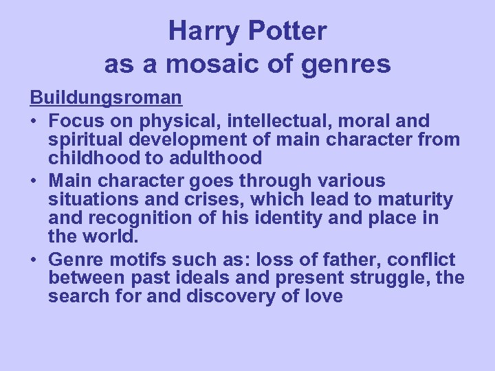 Harry Potter as a mosaic of genres Buildungsroman • Focus on physical, intellectual, moral