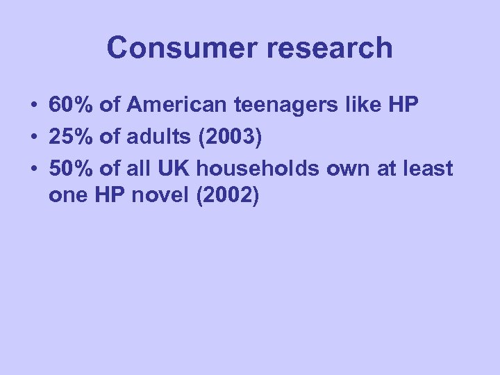 Consumer research • 60% of American teenagers like HP • 25% of adults (2003)