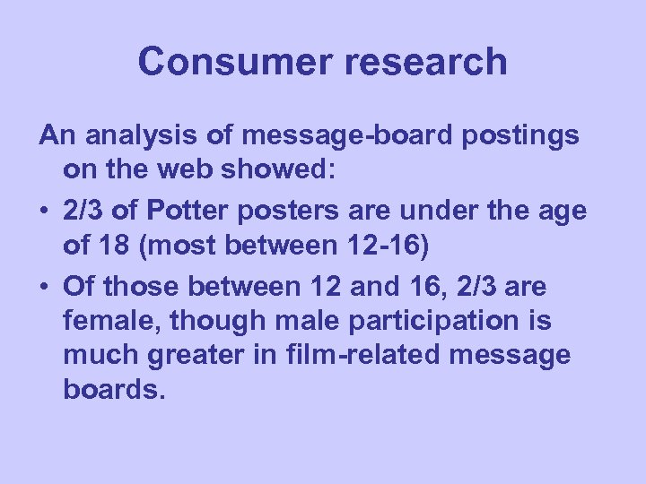 Consumer research An analysis of message-board postings on the web showed: • 2/3 of
