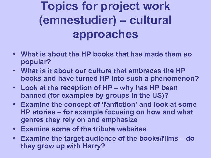 Topics for project work (emnestudier) – cultural approaches • What is about the HP