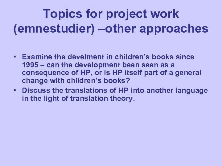 Topics for project work (emnestudier) –other approaches • Examine the develment in children’s books