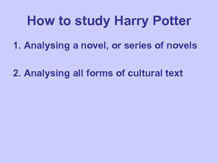 How to study Harry Potter 1. Analysing a novel, or series of novels 2.