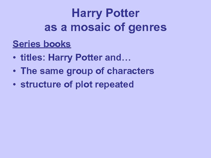 Harry Potter as a mosaic of genres Series books • titles: Harry Potter and…