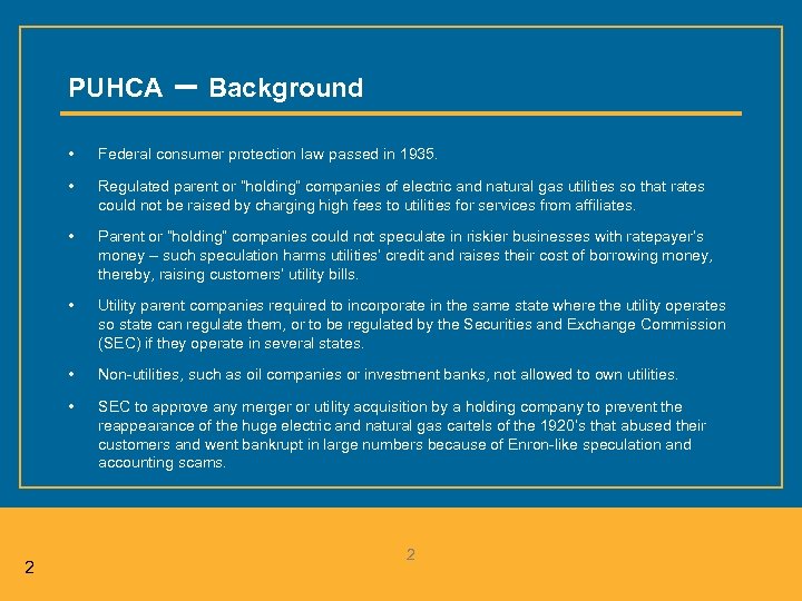 PUHCA – Background • • Regulated parent or “holding” companies of electric and natural