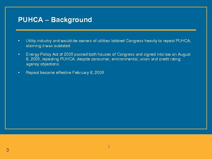 PUHCA – Background • • Energy Policy Act of 2005 passed both houses of